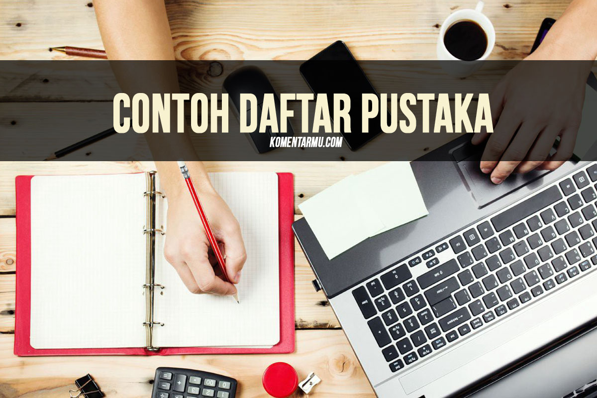 11 Contoh Daftar Pustaka Terlengkap (Baik dan Benar)